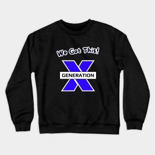 We Got This! GenerationX Crewneck Sweatshirt